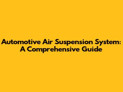 Automotive Air Suspension System: A Comprehensive Guide