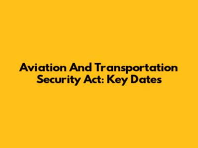 Aviation And Transportation Security Act: Key Dates
