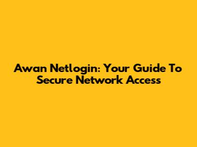 Awan Netlogin: Your Guide To Secure Network Access