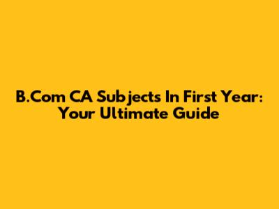 B.Com CA Subjects In First Year: Your Ultimate Guide