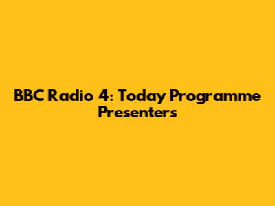 BBC Radio 4: Today Programme Presenters
