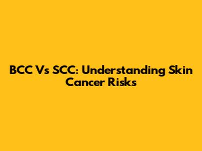 BCC Vs SCC: Understanding Skin Cancer Risks
