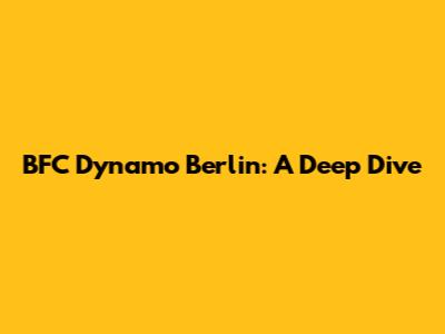 BFC Dynamo Berlin: A Deep Dive