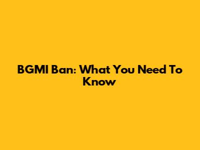 BGMI Ban: What You Need To Know