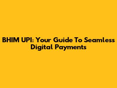 BHIM UPI: Your Guide To Seamless Digital Payments