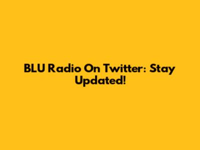 BLU Radio On Twitter: Stay Updated!