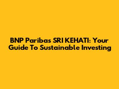 BNP Paribas SRI KEHATI: Your Guide To Sustainable Investing