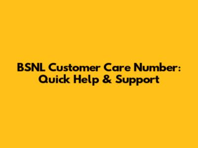 BSNL Customer Care Number: Quick Help & Support