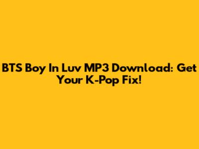 BTS Boy In Luv MP3 Download: Get Your K-Pop Fix!