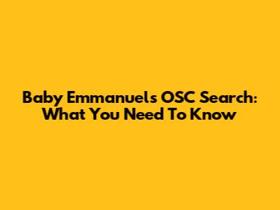 Baby Emmanuel's OSC Search: What You Need To Know