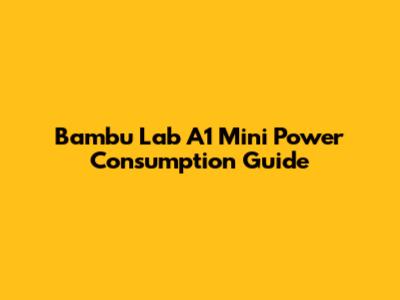 Bambu Lab A1 Mini Power Consumption Guide