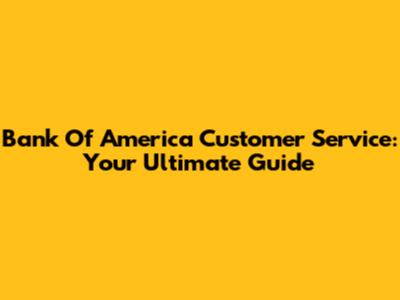 Bank Of America Customer Service: Your Ultimate Guide