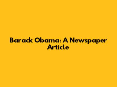 Barack Obama: A Newspaper Article