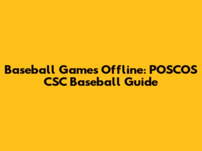 Baseball Games Offline: POSCOS CSC Baseball Guide