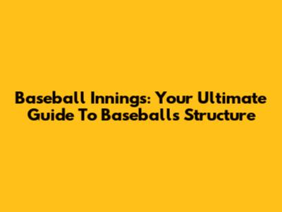Baseball Innings: Your Ultimate Guide To Baseball's Structure