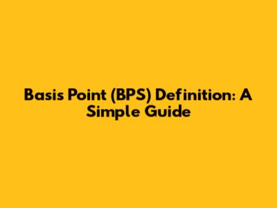 Basis Point (BPS) Definition: A Simple Guide