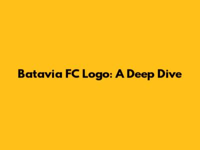 Batavia FC Logo: A Deep Dive