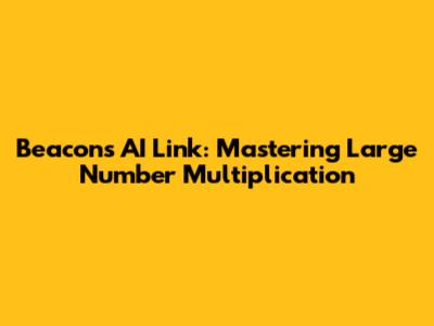 Beacons AI Link: Mastering Large Number Multiplication