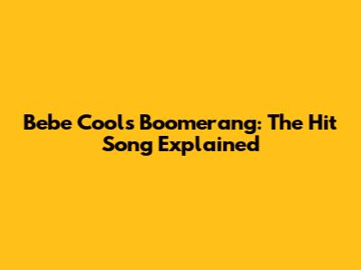 Bebe Cool's Boomerang: The Hit Song Explained