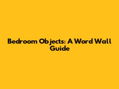 Bedroom Objects: A Word Wall Guide