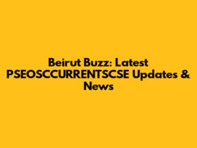 Beirut Buzz: Latest PSEOSCCURRENTSCSE Updates & News