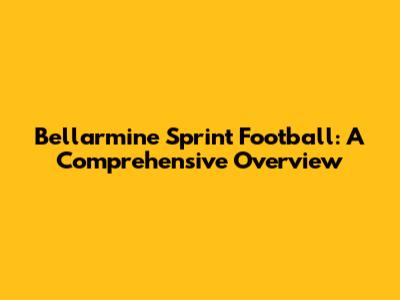 Bellarmine Sprint Football: A Comprehensive Overview
