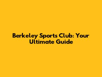Berkeley Sports Club: Your Ultimate Guide
