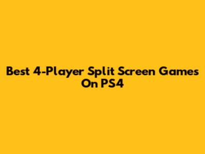Best 4-Player Split Screen Games On PS4