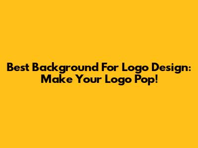 Best Background For Logo Design: Make Your Logo Pop!