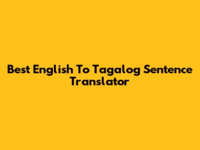 Best English To Tagalog Sentence Translator
