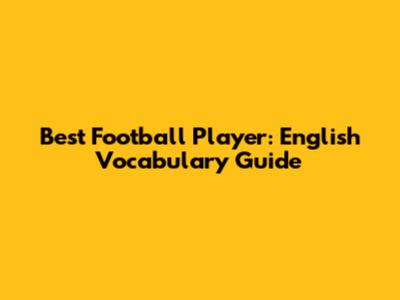 Best Football Player: English Vocabulary Guide