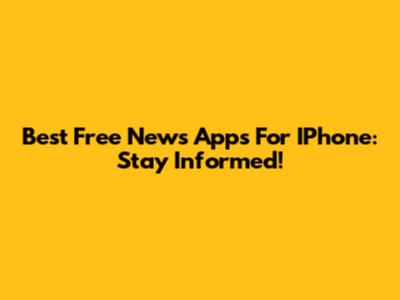 Best Free News Apps For IPhone: Stay Informed!