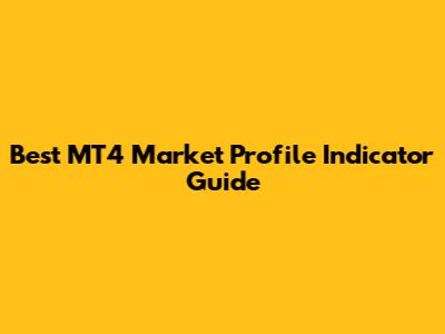 Best MT4 Market Profile Indicator Guide