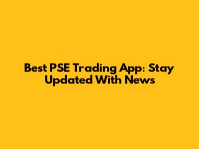 Best PSE Trading App: Stay Updated With News