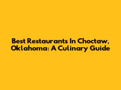 Best Restaurants In Choctaw, Oklahoma: A Culinary Guide