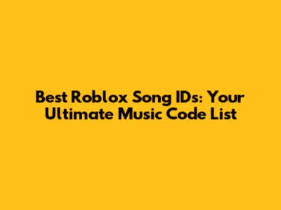 Best Roblox Song IDs: Your Ultimate Music Code List