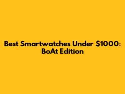 Best Smartwatches Under $1000: BoAt Edition