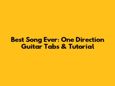 Best Song Ever: One Direction Guitar Tabs & Tutorial