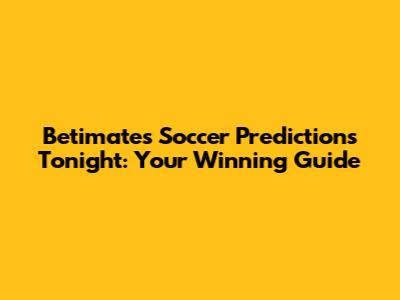 Betimate's Soccer Predictions Tonight: Your Winning Guide