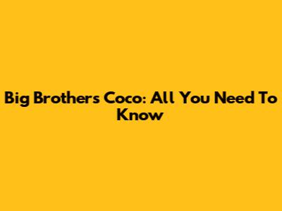 Big Brother's Coco: All You Need To Know