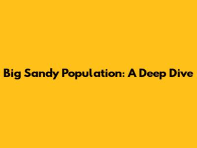 Big Sandy Population: A Deep Dive