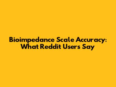 Bioimpedance Scale Accuracy: What Reddit Users Say