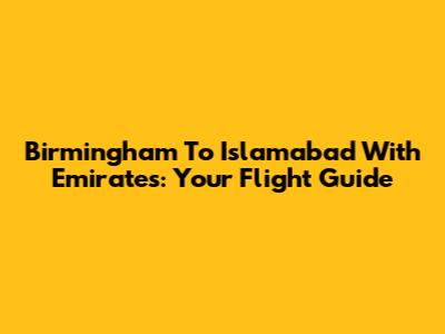 Birmingham To Islamabad With Emirates: Your Flight Guide