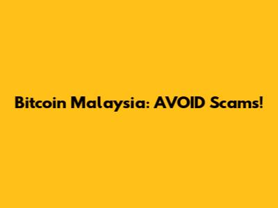 Bitcoin Malaysia: AVOID Scams!