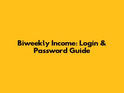 Biweekly Income: Login & Password Guide