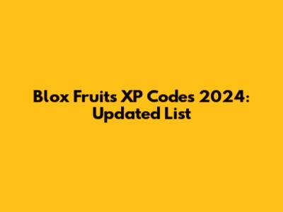Blox Fruits XP Codes 2024: Updated List