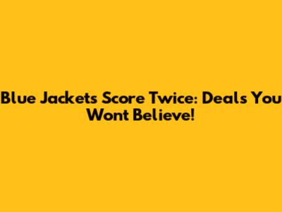Blue Jackets Score Twice: Deals You Won't Believe!