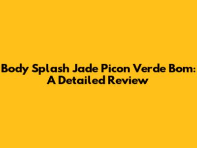 Body Splash Jade Picon Verde Bom: A Detailed Review
