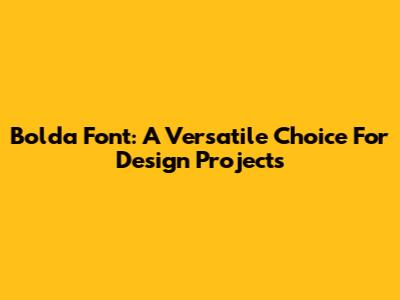 Bolda Font: A Versatile Choice For Design Projects
