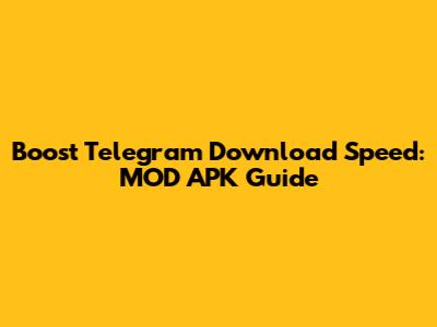 Boost Telegram Download Speed: MOD APK Guide